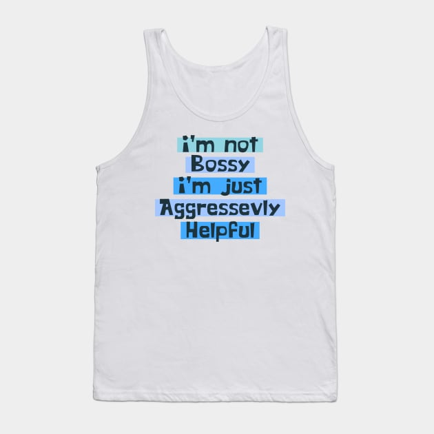 I'm Not Bossy I'm Aggressively Helpful gift for Women Tank Top by Daniel white